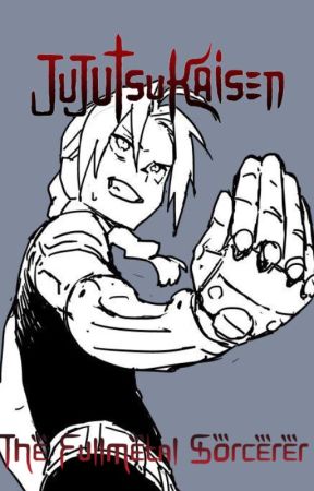 The Fullmetal Sorcerer (Male reader x Jujutsu Kaisen) by ryumaki215