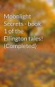 Moonlight Secrets - book 1 of the Ellington tales! (Completed) by WolfieFrozenFangirl