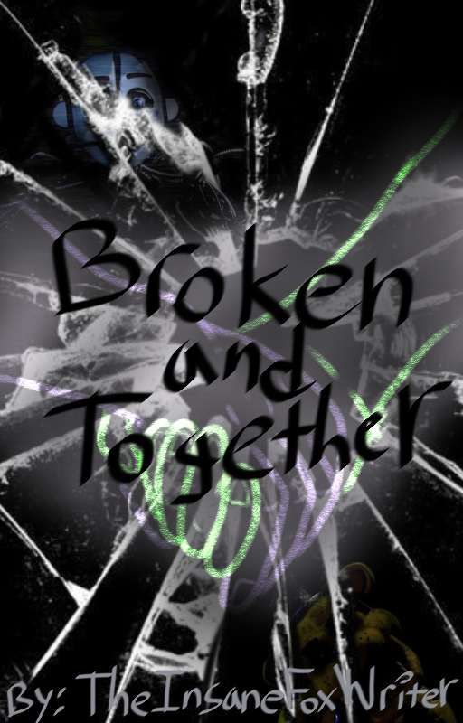 Broken and Together by TheInsaneFoxWriter