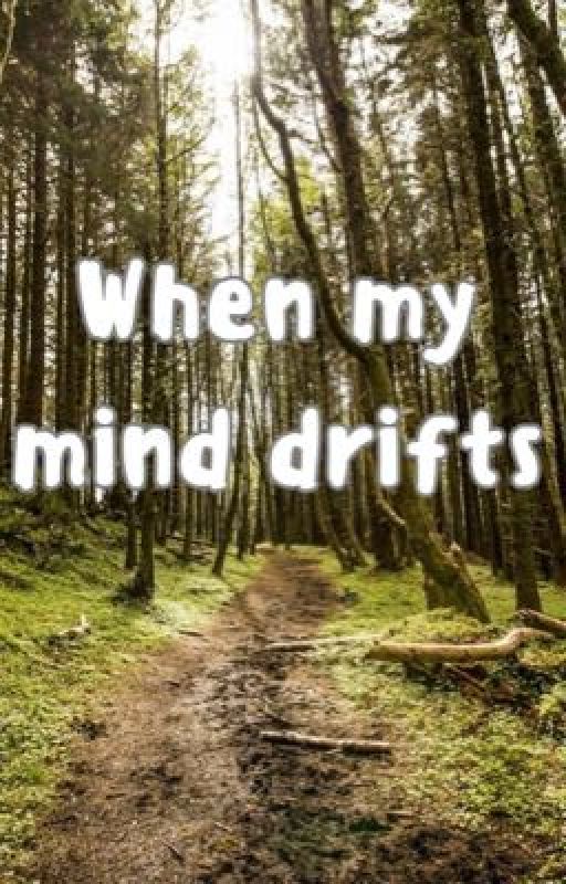 When my mind drifts... (Poem) by tarnishedfeather