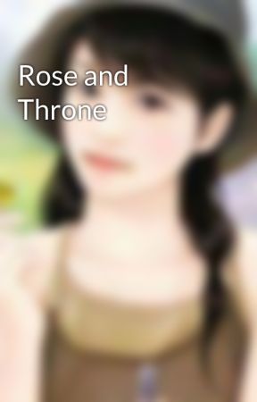 Rose and Throne  by TheDaydreamer99