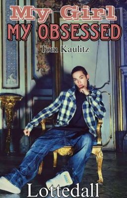 My Girl, My Obsessed. - Tom Kaulitz. cover