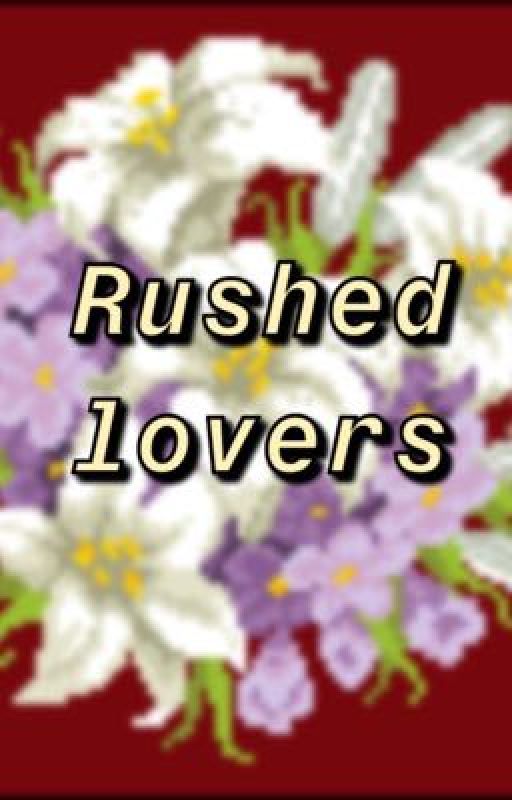 Rushed Lovers (One-Shot?)  by randomreader5712