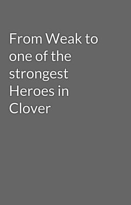 From Weak to one of the strongest Heroes in Clover cover