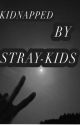 KIDNAPPED BY STRAYKIDS by STRAYKIDS_STAY4LIFE