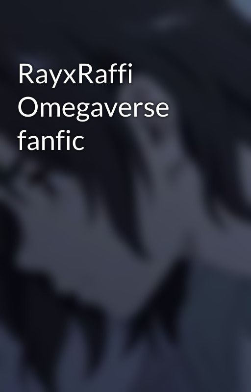 RayxRaffi Omegaverse fanfic by jesztqrx_