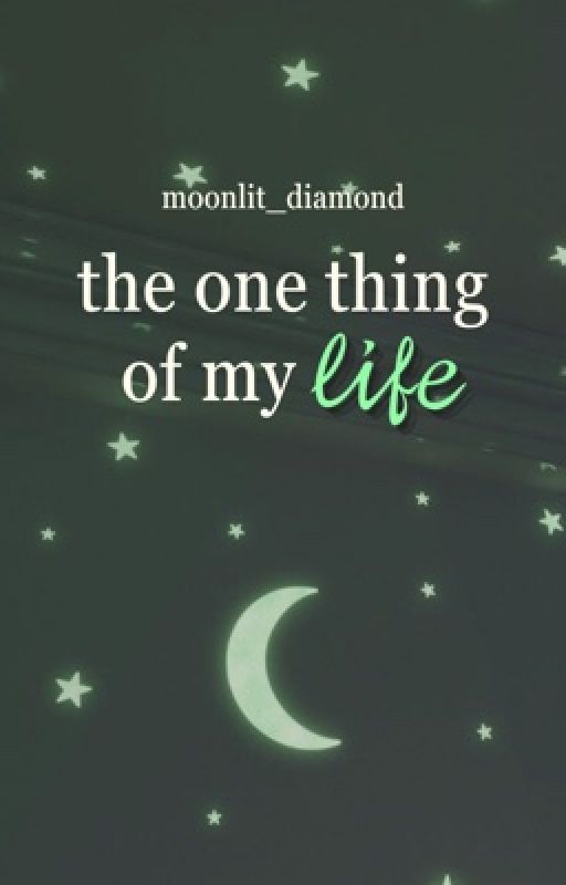 the one thing of my life by Moonlit_Diamond