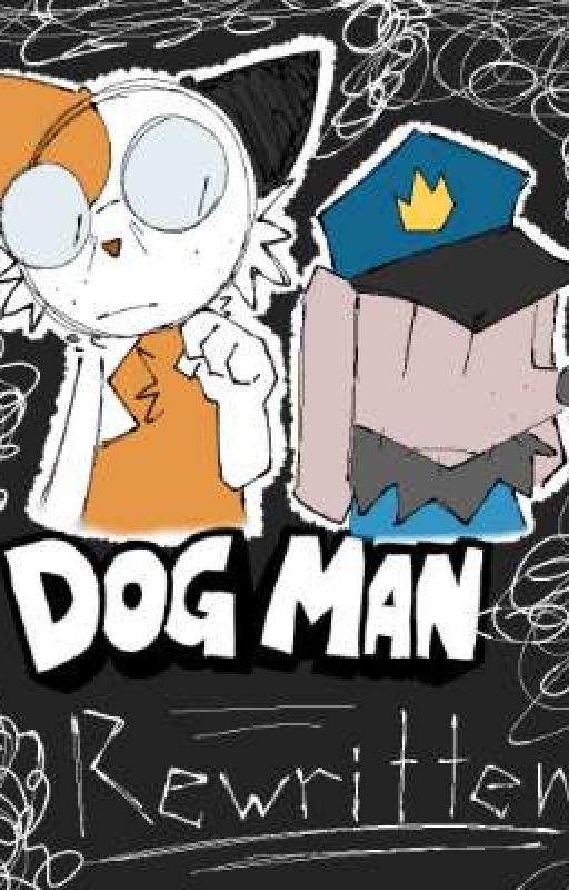 Dog Man: Rewritten (The Dang Story) (DISCONTINUED) by SwirlyT132