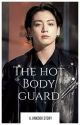 ✅ Completed: The Hot Bodyguard by Bangtan_0930