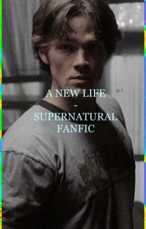 A New Life - Supernatural Fanfic by leoxdicaprioo