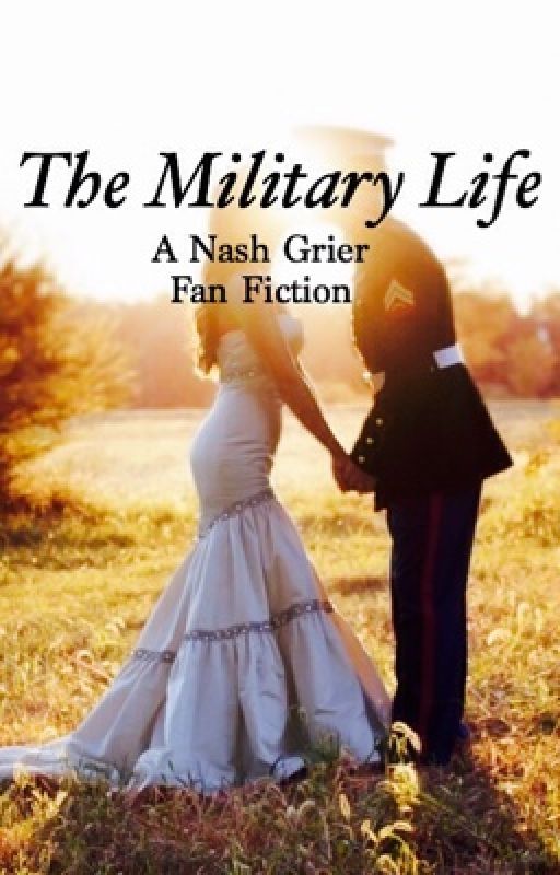 The Military Life || Nash Grier Fan Fiction || by magcon__fan_fictions