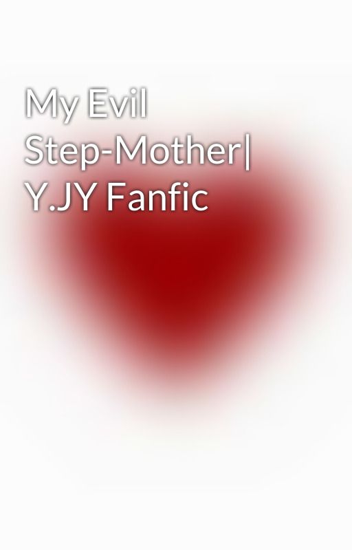 My Evil Step-Mother| Y.JY Fanfic by Cake_soty