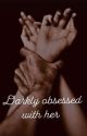 Darkly Obsessed With Her  by Imaginetalks