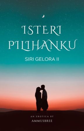 SIRI GELORA II: ISTERI PILIHANKU by ammusbree