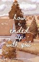 How I Ended Up With You (To the Dreams of my Youth Series 1) by raindropsandstar