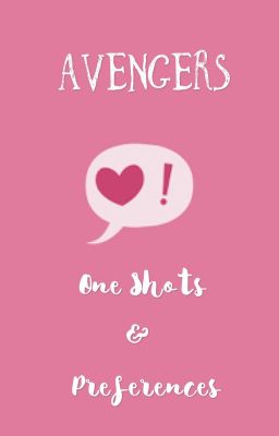 Avengers One Shots & Preferences (COMPLETED FOR NOW) cover