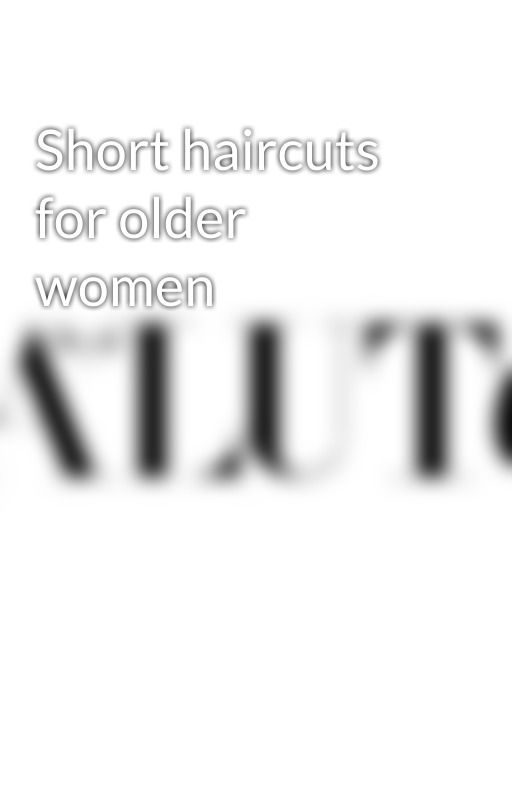 Short haircuts for older women by StyleSalute1