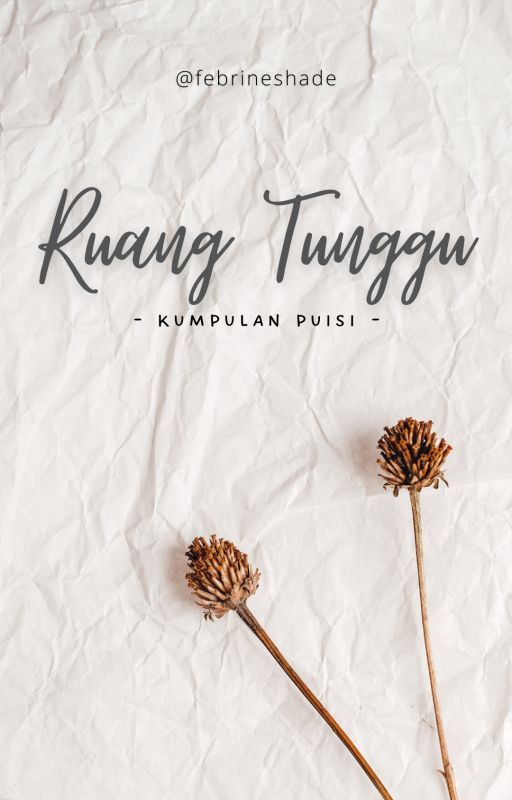 Kumpulan Puisi : Ruang Tunggu by febrineshade