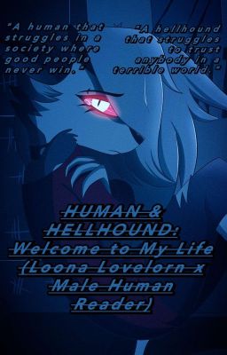 HUMAN & HELLHOUND: Welcome to My Life (Loona Lovelorn x Male Human Reader) cover