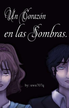 Un Corazón en las Sombras. [En edición] by uwu707q