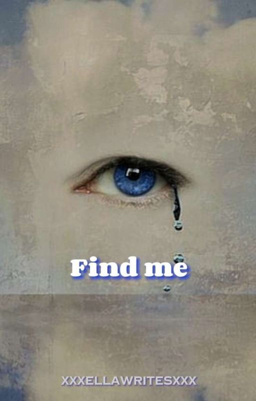 Find me  by xXxEllaWritesxXx