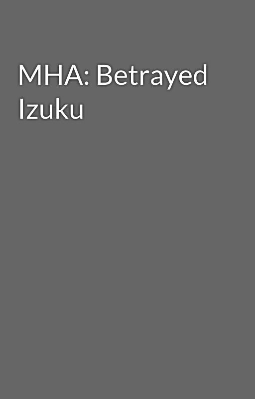 MHA: Betrayed Izuku by Zoryoro