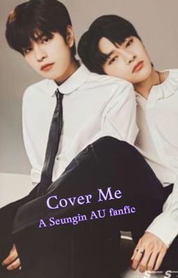 Cover Me (A Seungin AU fanfic) cover