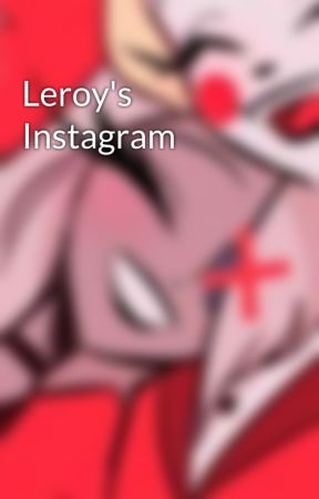 Leroy's Instagram  by -fall3n_3x0rc1st-