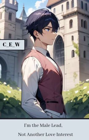 I'm The Male Lead, Not Another Love Interest (Webnovel) by _C_E_W_