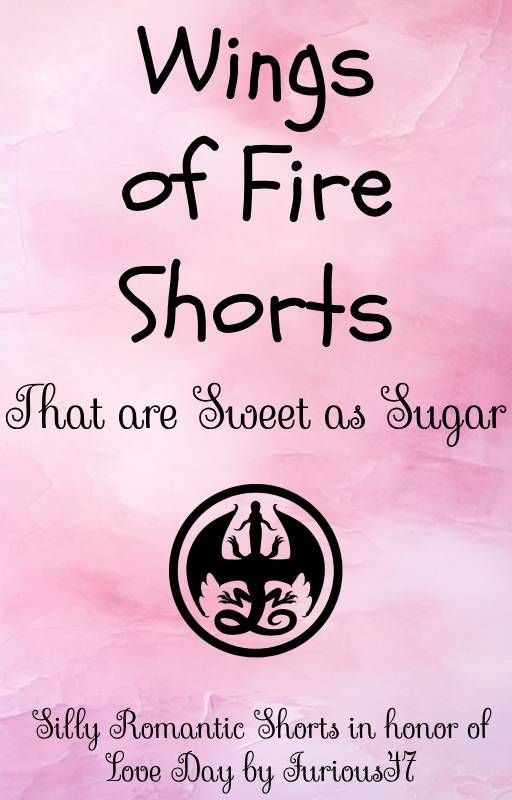 Wings of Fire Valentine's Day Shorts that are Sweet As Sugar by Furious47