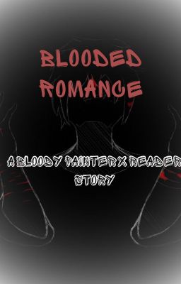 Blooded Romance~ (Bloody Painter x Reader) cover