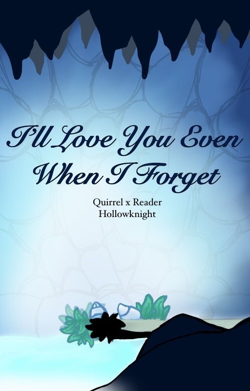 Quirrel x Reader Hollow Knight - I'll Love You Even After I Forget by Dahlia__Flowers