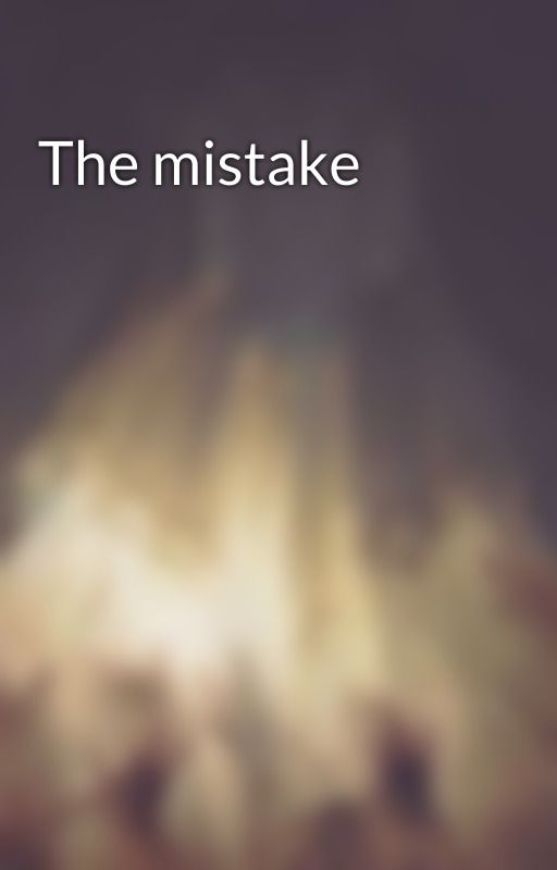 The mistake by bl4ckb3rryj4m