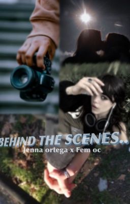 𝙗𝙚𝙝𝙞𝙣𝙙 𝙩𝙝𝙚 𝙨𝙘𝙚𝙣𝙚𝙨 | Jenna Ortega x Fem Oc! cover