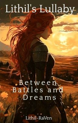 Lithil's Lullaby - Between Battles and Dreams | Legolas Fanfic cover