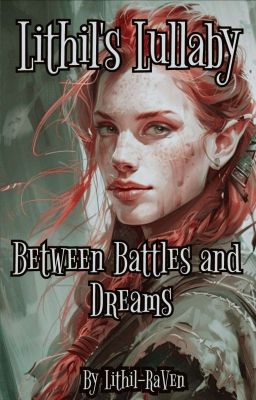 Lithil's Lullaby: Between Battles and Dreams | Legolas Fanfic cover