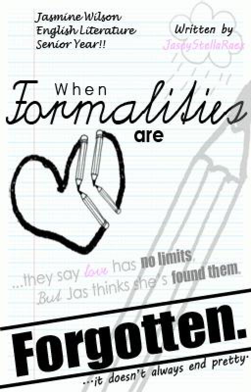 When Formalities Are Forgotten. [A Student/Teacher Love Story] by JaseyStellaRaex