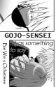 Gojo-sensei has something to say by Shan_Ochatimes