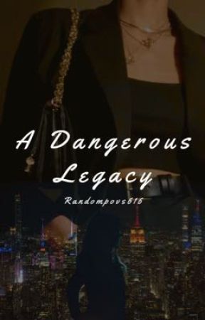 A Dangerous Legacy by Randompovs616