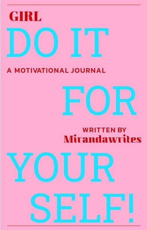 "Girl! Do it For Yourself" by mirandawrites2023