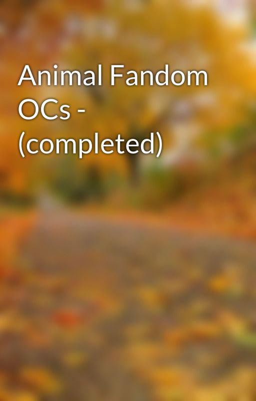 Animal Fandom OCs - (completed) by WolfieFrozenFangirl