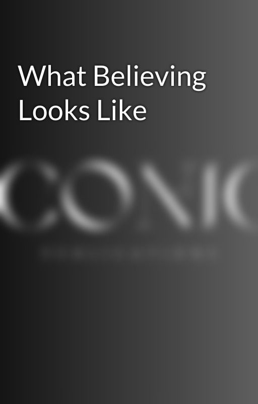 What Believing Looks Like by iconicrack