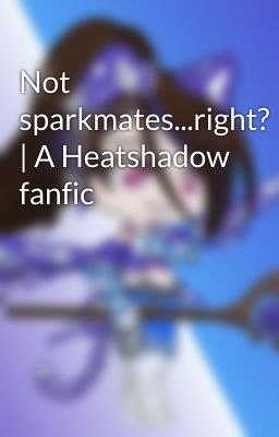 Not sparkmates...right? | A Heatshadow fanfic cover