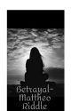 Betrayal - Mattheo Riddle by EmmaRachelxx