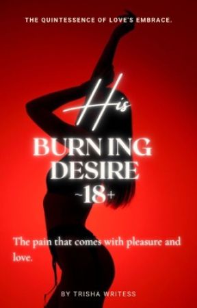 HIS BURNING DESIRE ||18  by Trisha_writesss