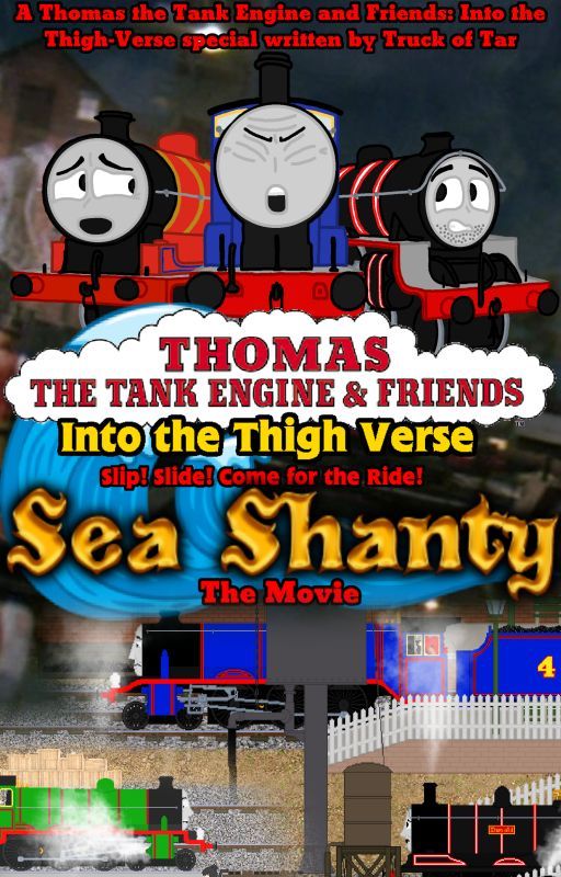 Thomas the Tank Engine and Friends: Into the Thigh-Verse: Sea Shanty The Movie by Truck_of_Tar