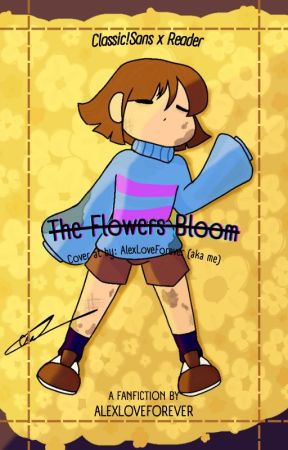 The Flowers Bloom -Classic!Sans x Reader- by AlexLoveForever