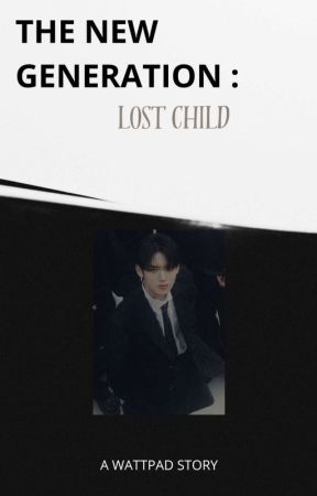 THE NEW GENERATION : lost child by jungwonphile