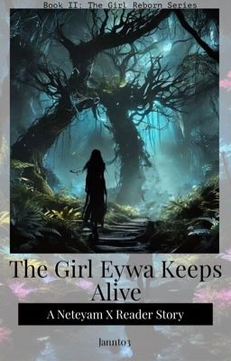 The Girl Eywa Keeps Alive (Neteyam x Reader) cover