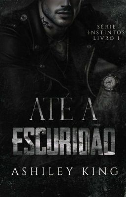 Até a escuridão - série instintos - livro 1 cover